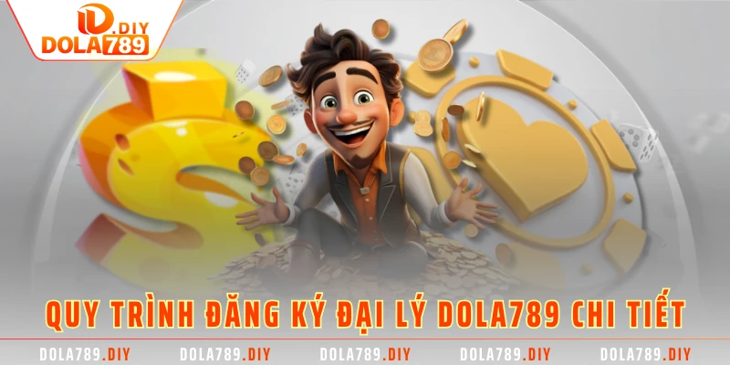 Quy trình đăng ký đại lý DOLA789 chi tiết