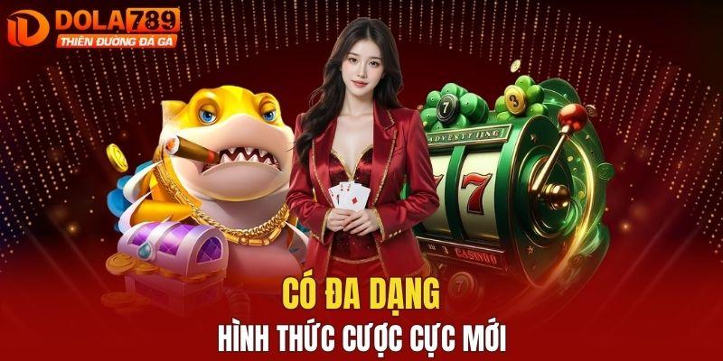 Có đa dạng hình thức cược cực mới